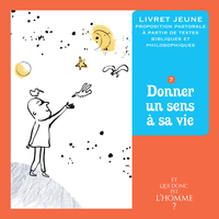 ET QUI DONC EST L'HOMME? - LIVRET JEUNE 7 - DONNER UN SENS A SA VIE