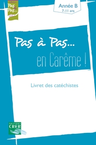 PAS A PAS... EN CAREME ! - ANNEE B - 7/11 ANS - LIVRET DES CATECHISTES