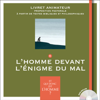 ET QUI DONC EST L'HOMME? - LIVRET ANIMATEUR 6 - L'HOMME DEVANT L'ENIGME DU MAL