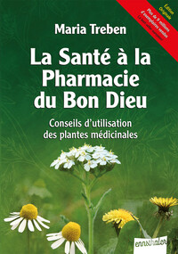 La Santé à la Pharmacie du Bon Dieu - Conseils d'utilisation des plantes médicinales