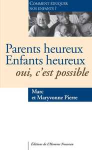 PARENTS HEUREUX ENFANTS HEUREUX OUI, C'EST POSSIBLE - COMMENT EDUQUER NOS ENFANTS ?