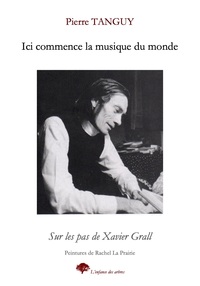 ICI COMMENCE LA MUSIQUE DU MONDE - SUR LES PAS DE XAVIER GRALL