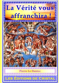 LA VERITE VOUS AFFRANCHIRA!