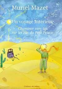 UN VOYAGE INTERIEUR - CHEMINER VERS SOI SUR LES PAS DU PETIT PRINCE