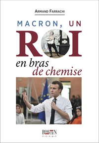 Macron un roi en bras de chemise