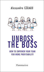 UNBOSS THE BOSS - HOW TO EMPOWER YOUR TEAM FOR MORE PROFITABILITY