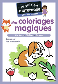 JE SUIS EN MATERNELLE - MES COLORIAGES MAGIQUES - CHEZ LES MOYENS - COULEURS - CHIFFRES - FORMES