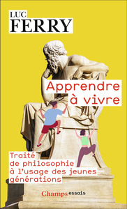 APPRENDRE A VIVRE - TRAITE DE PHILOSOPHIE A L'USAGE DES JEUNES GENERATIONS