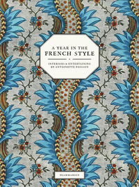 A YEAR IN THE FRENCH STYLE - INTERIORS AND ENTERTAINING BY ANTOINETTE POISSON