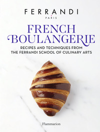 FRENCH BOULANGERIE - RECIPES AND TECHNIQUES FROM THE FERRANDI SCHOOL OF CULINARY ARTS