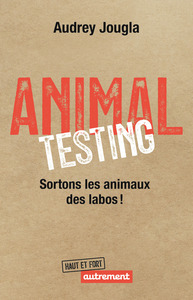 ANIMAL TESTING - SORTONS LES ANIMAUX DES LABOS !