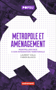 METROPOLE ET AMENAGEMENT - MONTPELLIER FACE A SON INTEGRATION TERRITORIALE