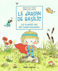 Le Jardin de Basilic - Les plantes ont des super-pouvoirs !