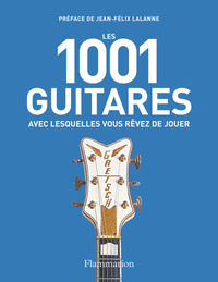 LES 1001 GUITARES AVEC LESQUELLES VOUS REVEZ DE JOUER