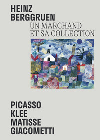 HEINZ BERGGRUEN - UN MARCHAND ET SA COLLECTION - PICASSO, KLEE, MATISSE, GIACOMETTI. CHEFS-D'OEUVRE