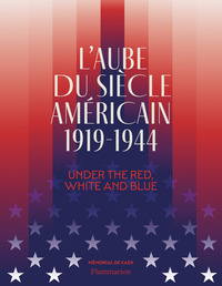 L'AUBE DU SIECLE AMERICAIN (1919-1944) - UNDER THE RED, WHITE AND BLUE