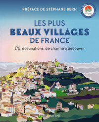 LES PLUS BEAUX VILLAGES DE FRANCE - 176 DESTINATIONS DE CHARME A DECOUVRIR