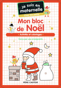 JE SUIS EN MATERNELLE - MON BLOC DE NOEL - CHEZ LES PETITS - ACTIVITES ET COLORIAGES