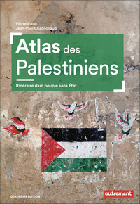 ATLAS DES PALESTINIENS - ITINERAIRE D'UN PEUPLE SANS ETAT