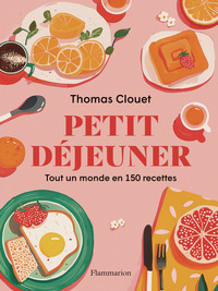 PETIT DEJEUNER - TOUT UN MONDE EN 150 RECETTES