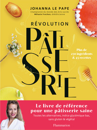 REVOLUTION PATISSERIE - LA BIBLE DE LA PATISSERIE SAINE
