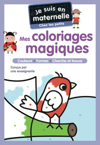 JE SUIS EN MATERNELLE - MES COLORIAGES MAGIQUES - CHEZ LES PETITS - COULEURS - FORMES - CHERCHE ET T