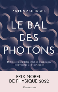LE BAL DES PHOTONS - D'EINSTEIN A LA TELEPORTATION QUANTIQUE, LES MYSTERES DE L'INTRICATION