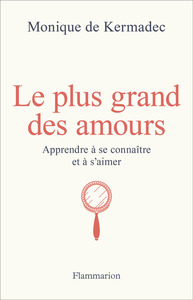 LE PLUS GRAND DES AMOURS - APPRENDRE A SE CONNAITRE ET A S'AIMER