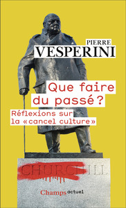 QUE FAIRE DU PASSE ? - REFLEXIONS SUR LA "CANCEL CULTURE"