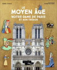 MES 150 POURQUOI - LE MOYEN AGE. NOTRE-DAME DE PARIS ET SON TRESOR