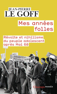 MES ANNEES FOLLES - REVOLTE ET NIHILISME DU PEUPLE ADOLESCENT APRES MAI 68