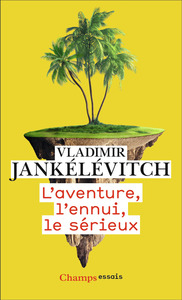 L'AVENTURE, L'ENNUI, LE SERIEUX