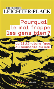 POURQUOI LE MAL FRAPPE LES GENS BIEN ? - LA LITTERATURE FACE AU SCANDALE DU MAL