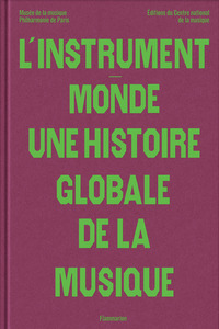 L'INSTRUMENT-MONDE : UNE HISTOIRE GLOBALE DE LA MUSIQUE