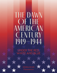 THE DAWN OF THE AMERICAN CENTURY 1919-1944 - UNDER THE RED, WHITE AND BLUE