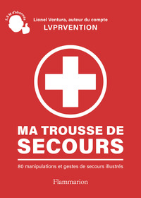 MA TROUSSE DE SECOURS - 80 MANIPULATIONS ET GESTES DE SECOURS ILLUSTRES