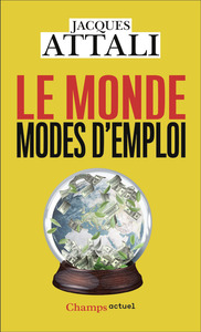 LE MONDE, MODES D'EMPLOI - COMPRENDRE, PREVOIR, AGIR, PROTEGER