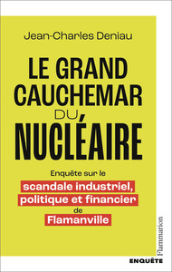 LE GRAND CAUCHEMAR DU NUCLEAIRE - ENQUETE SUR LE SCANDALE INDUSTRIEL, POLITIQUE ET FINANCIER DE FLAM