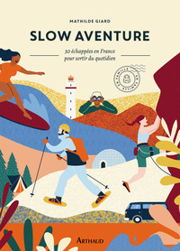 SLOW AVENTURE - 30 ECHAPPEES EN FRANCE POUR SORTIR DE SON QUOTIDIEN