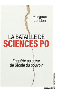 LA BATAILLE DE SCIENCES PO - ENQUETE AU COEUR DE L'ECOLE DU POUVOIR