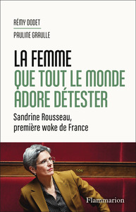 LA FEMME QUE TOUT LE MONDE ADORE DETESTER - SANDRINE ROUSSEAU, PREMIERE WOKE DE FRANCE