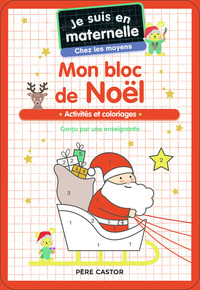 JE SUIS EN MATERNELLE - MON BLOC DE NOEL - CHEZ LES MOYENS - ACTIVITES ET COLORIAGES