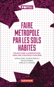 FAIRE METROPOLE PAR LES SOLS HABITES - TRAJECTOIRE CLERMONTOISE : VERS UNE STRATEGIE FONCIERE