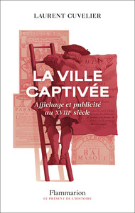 LA VILLE CAPTIVEE - AFFICHAGE ET PUBLICITE AU XVIII SIECLE