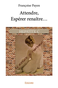 Attendre, Espérer renaître...