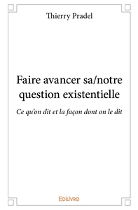 Faire avancer sa/notre question existentielle