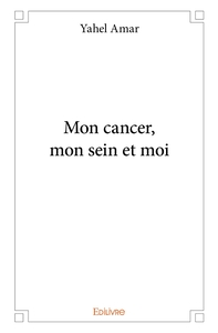 Mon cancer, mon sein et moi