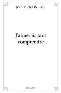 J'aimerais tant comprendre