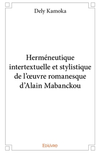 Herméneutique intertextuelle et stylistique de l'oeuvre romanesque d'Alain Mabanckou