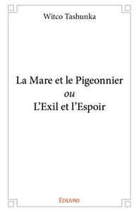 La mare et le pigeonnier ou l'exil et l'espoir